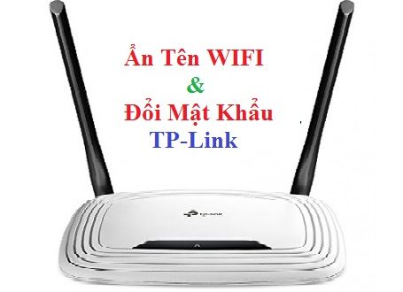 Hướng Dẫn Ẩn Tên Wifi & Đổi Mật Khẩu Tp Link TL-WR841N Mới Nhất