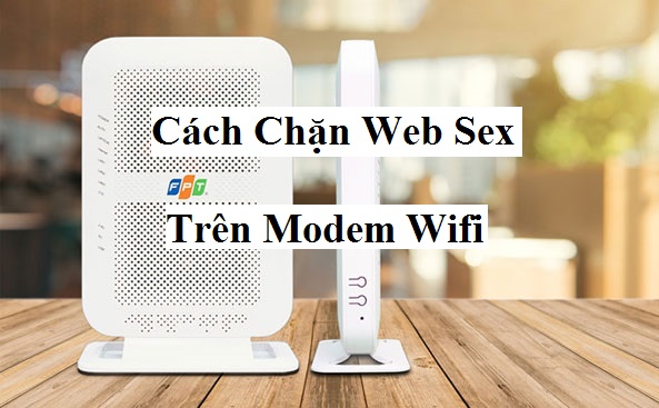 Cách chặn Web sex trên modem wifi Fpt